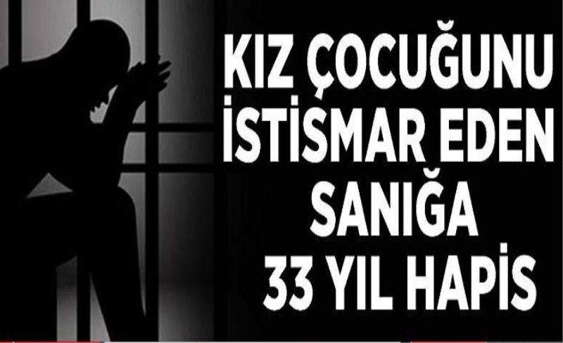 Kız çocuğunu istismar eden sanığa 33 yıl hapis