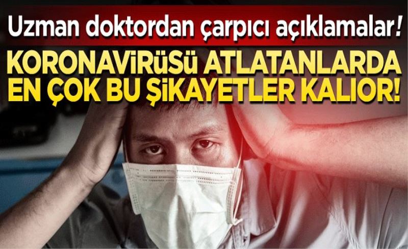 Koronavirüsü atlatanlarda en çok bu şikayetler kalıyor!