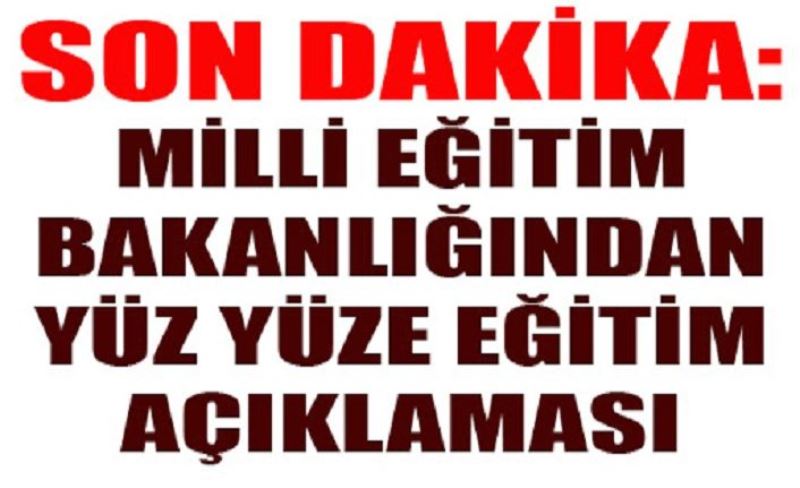 Milli Eğitim Bakanlığı resmen duyurdu: 81 ile gönderildi! Yüz yüze eğitime geçiyor