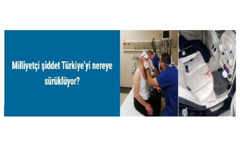 Milliyetçi şiddet Türkiye’yi nereye sürüklüyor?​​​​​​​