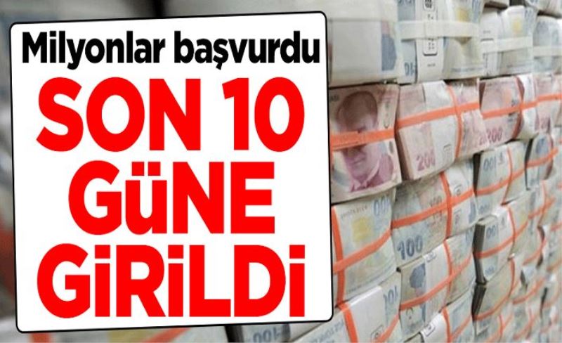 Milyonlar başvurdu! Son 10 güne girildi