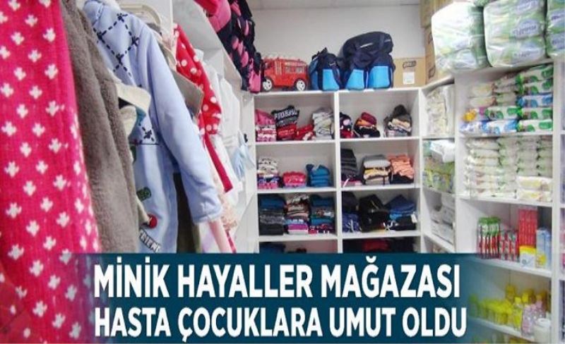 Minik Hayaller Mağazası hasta çocuklara umut oldu