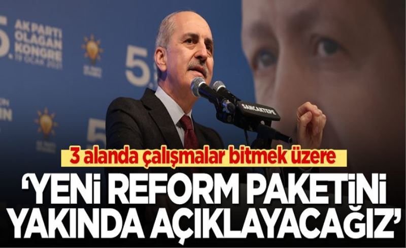 Numan Kurtulmuş: Yeni reform paketini yakında açıklayacağız