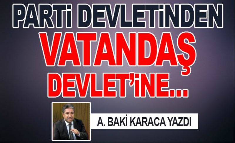 PARTİ DEVLETİNDEN VATANDAŞ DEVLET’İNE…