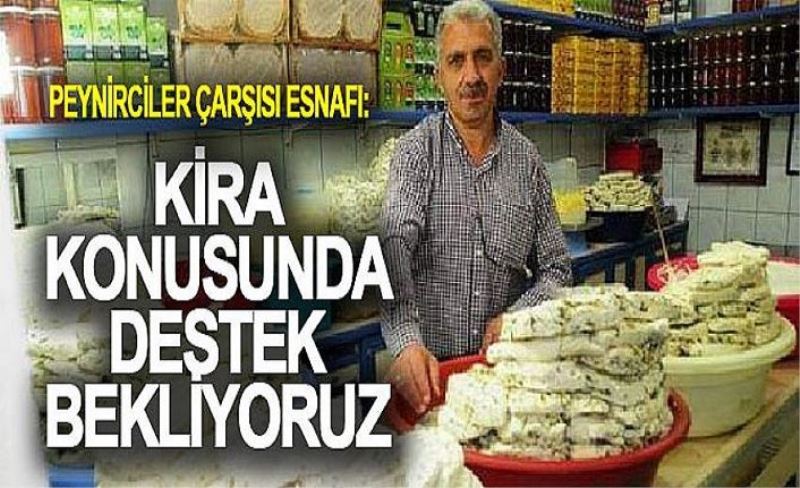 Peynirciler Çarşısı esnafı: Kira konusunda destek bekliyoruz