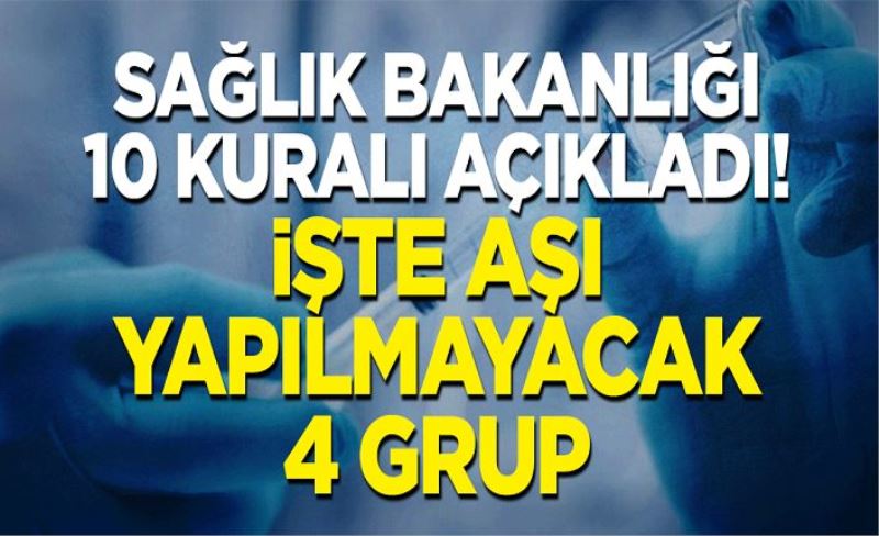 Sağlık Bakanlığı 10 kuralı açıkladı! İşte aşı yapılmayacak 4 grup