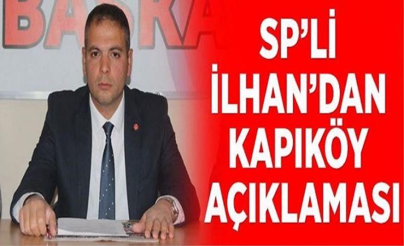 SP’li İlhan’dan Kapıköy açıklaması