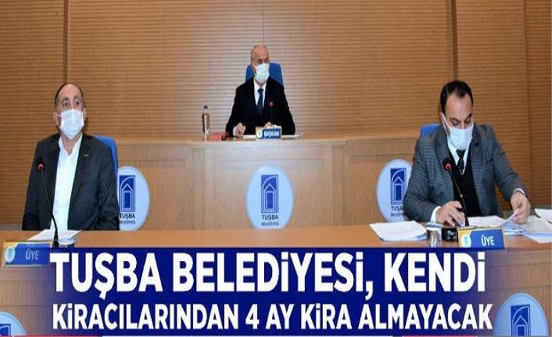 Tuşba Belediyesi, kendi kiracılarından 4 ay kira almayacak