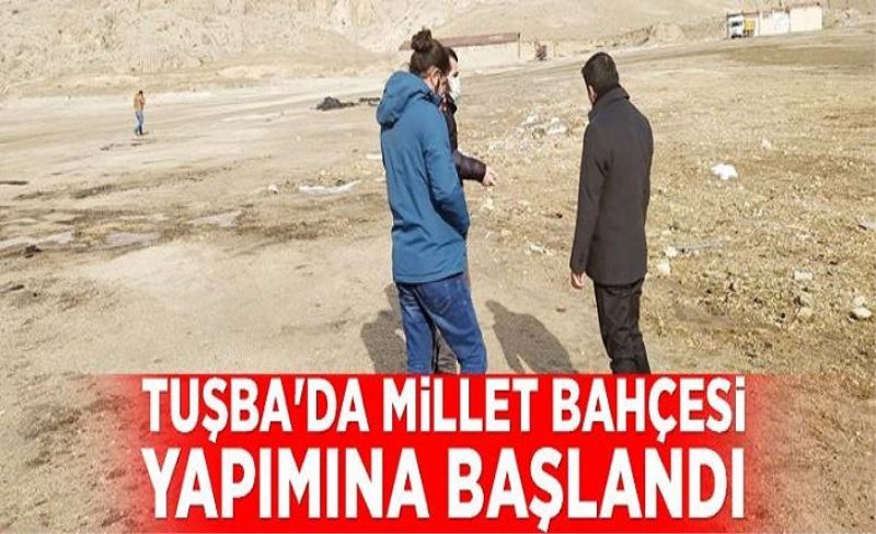 Tuşba'da millet bahçesi yapımına başlandı