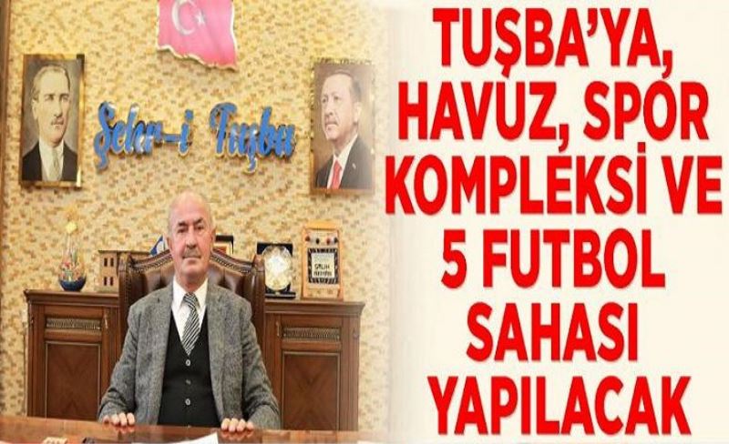 Tuşba’ya, havuz, spor kompleksi ve 5 futbol sahası yapılacak