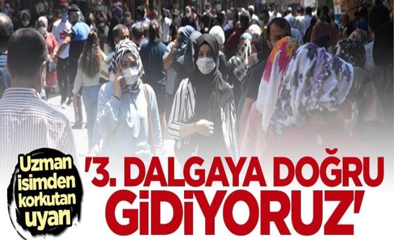 Uzman isimden korkutan uyarı: 3. dalgaya doğru gidiyoruz