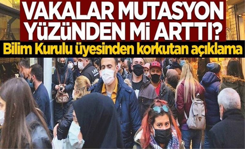 Vakalar mutasyon nedeniyle mi arttı? Bilim Kurulu üyesinden korkutan açıklama