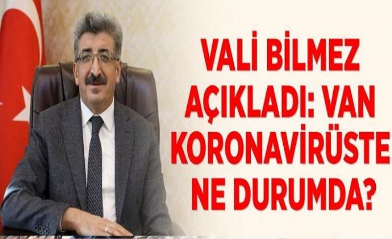 Vali Bilmez açıkladı: Van koronavirüste ne durumda?