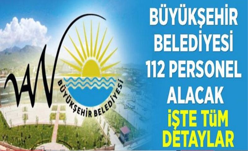 Van Büyükşehir Belediyesi 112 personel alacak