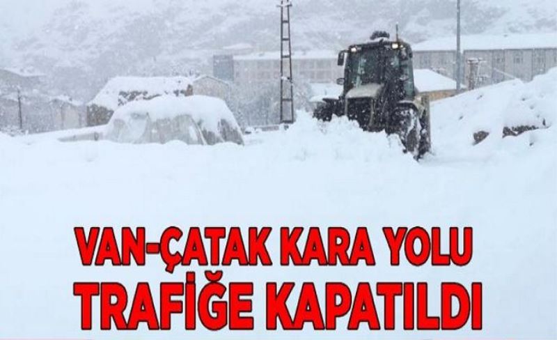 Van-Çatak kara yolu trafiğe kapatıldı