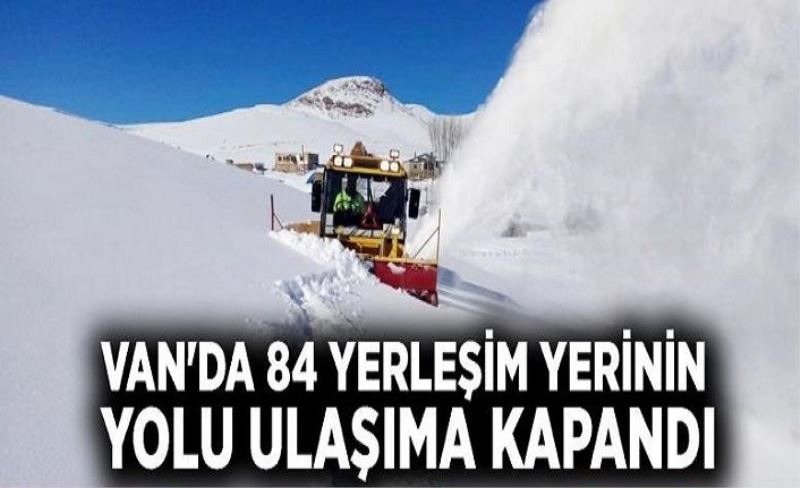 Van'da 84 yerleşim yerinin yolu ulaşıma kapandı