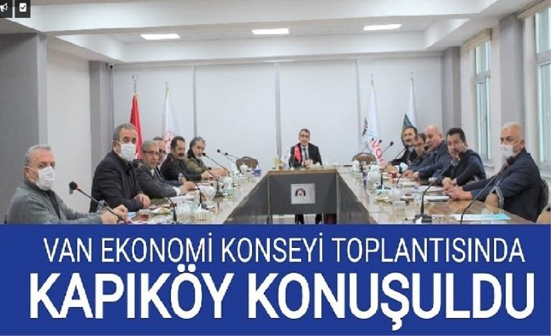 Van Ekonomi Konsey toplantısında Kapıköy konuşuldu