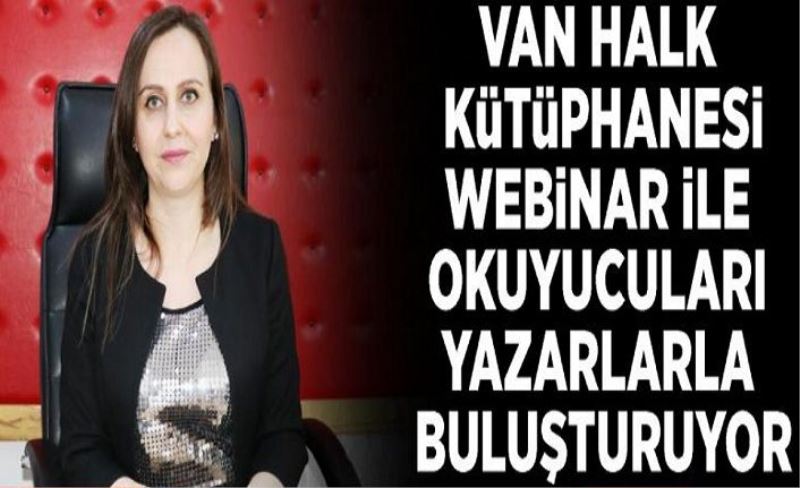 Van Halk Kütüphanesi webinar ile okuyucuları yazarlarla buluşturuyor