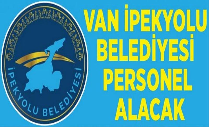 Van İpekyolu Belediyesi personel alacak