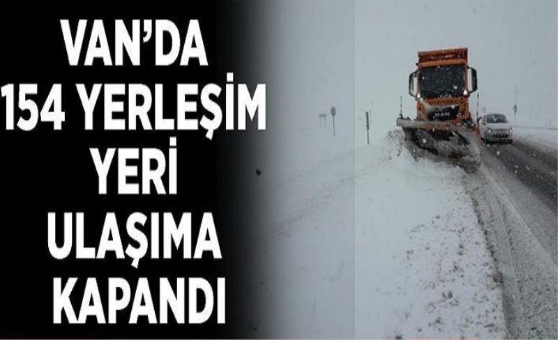 Van’da 154 yerleşim yeri ulaşıma kapandı