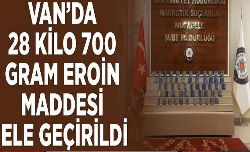 Van’da 28 kilo 700 gram eroin maddesi ele geçirildi