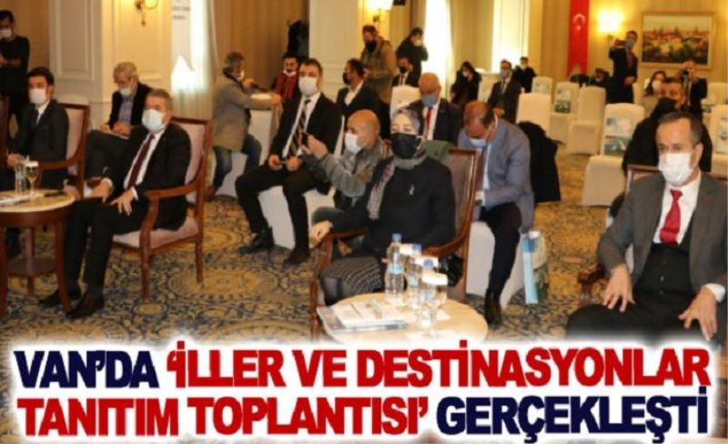 Van’da ‘İller ve Destinasyonlar Tanıtım Toplantısı’ gerçekleşti