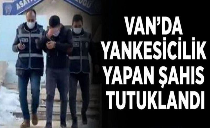 Van’da yankesicilik yapan şahıs tutuklandı