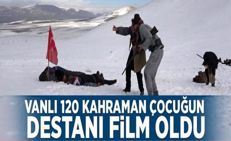 Vanlı 120 kahraman çocuğun destanı film oldu