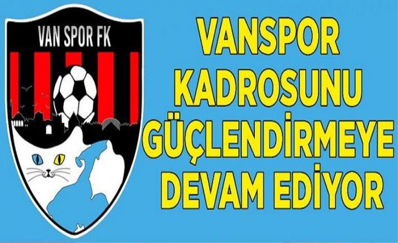 Vanspor kadrosunu güçlendirmeye devam ediyor