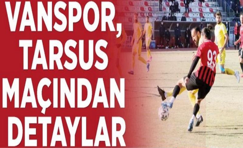 Vanspor, Tarsus maçından detaylar...