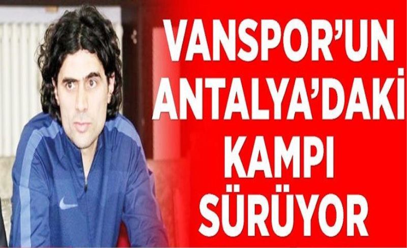 Vanspor’un Antalya’daki kampı sürüyor