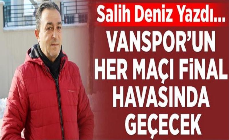 Vanspor’un her maçı final havasında geçecek