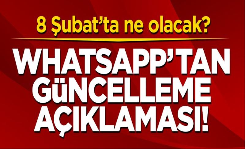 WhatsApp'tan flaş güncelleme açıklaması! 8 Şubat'ta ne olacak?