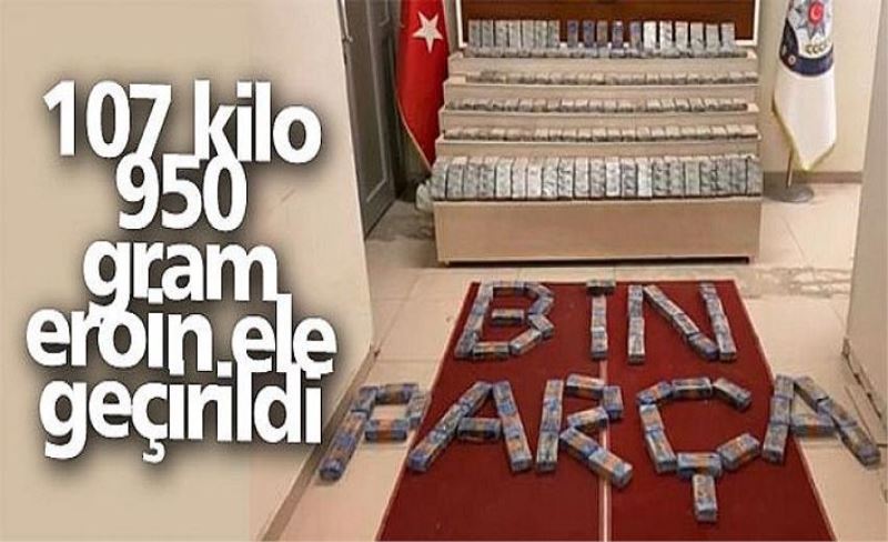 107 kilo 950 gram eroin ele geçirildi