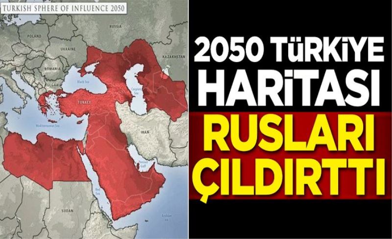 2050 Türkiye haritası Rusları çıldırttı
