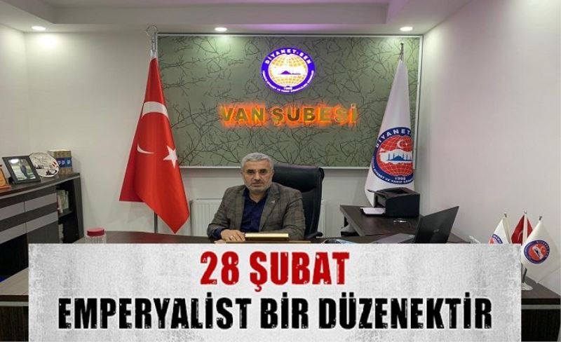 28 ŞUBAT EMPERYALİST BİR DÜZENEKTİR