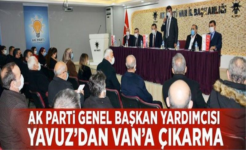 Ak Parti Genel Başkan Yardımcısı Yavuz’dan Van’a çıkarma