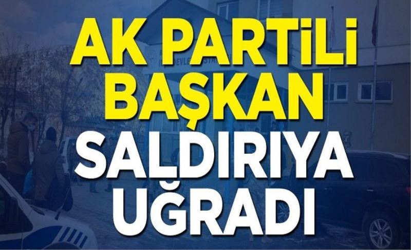 AK Partili Belediye Başkanı saldırıya uğradı