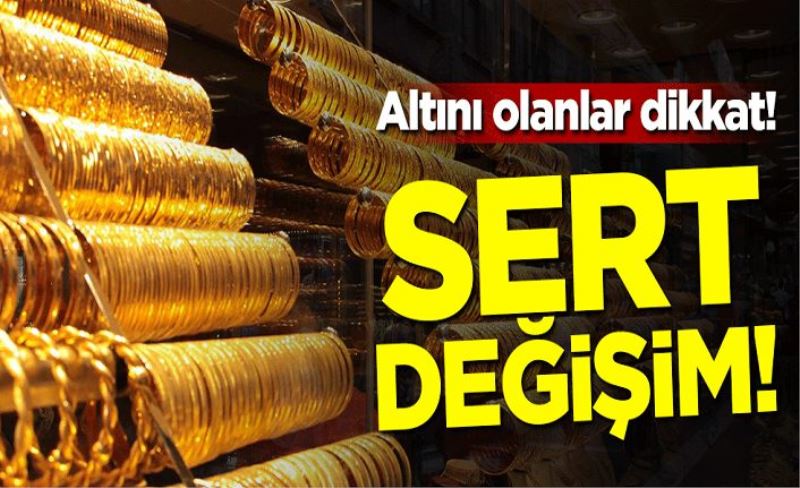 Altını olanlar dikkat! Sert değişim