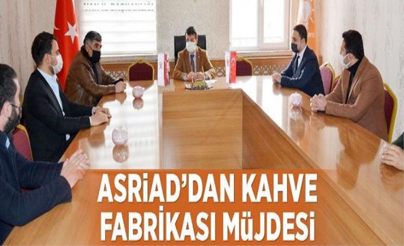 ASRİAD’dan kahve fabrikası müjdesi