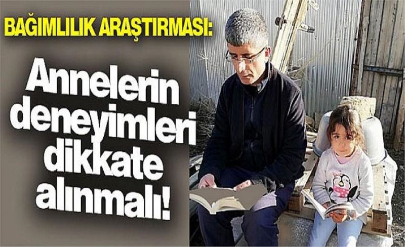 Bağımlılık araştırması: Annelerin deneyimleri dikkate alınmalı!