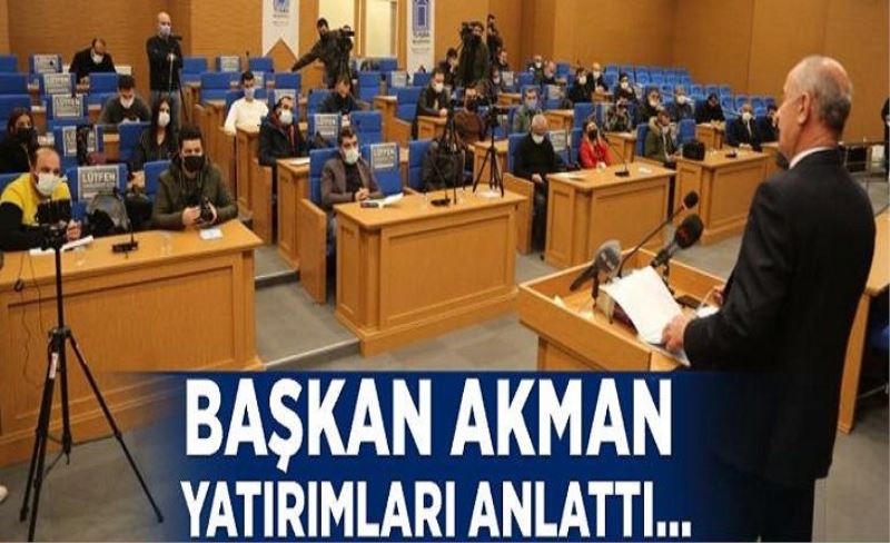 Başkan Akman yatırımları anlattı…