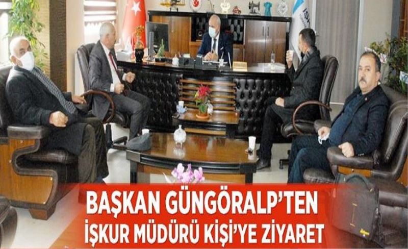 Başkan Güngöralp’ten İŞKUR Müdürü Kişi’ye ziyaret