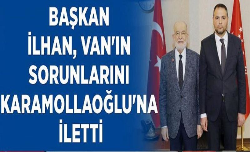 Başkan İlhan, Van'ın sorunlarını Karamollaoğlu'na iletti