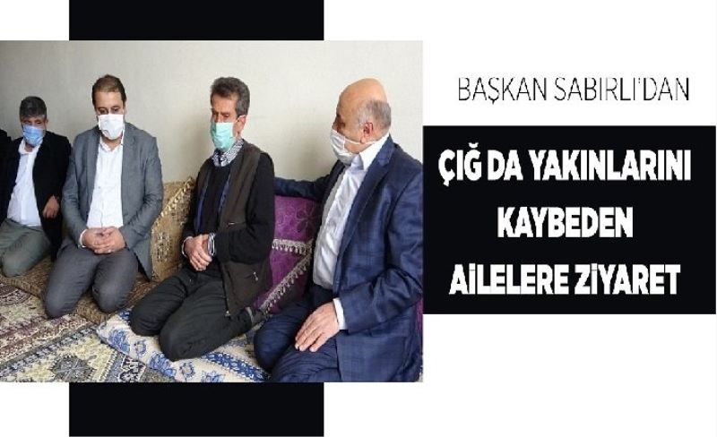 Başkan Sabırlı’dan çığ da yakınlarını kaybeden ailelere ziyaret