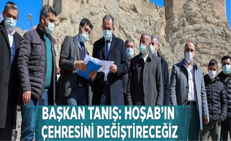 Başkan Tanış: Hoşab’ın çehresini değiştireceğiz