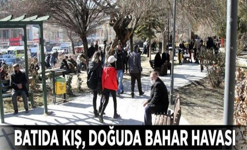 Batıda kış, doğuda bahar havası