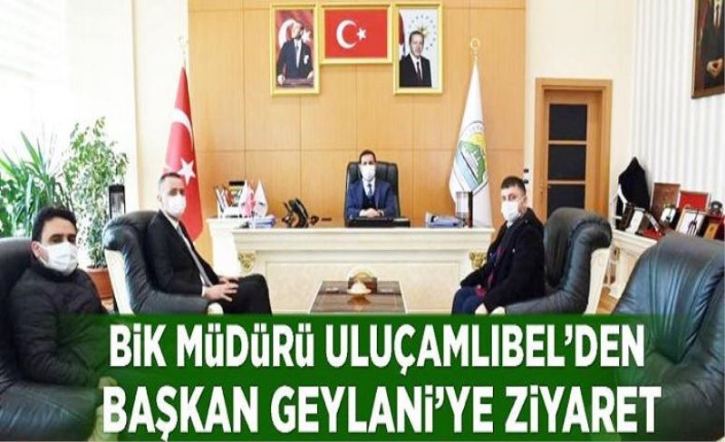 BİK Müdürü Uluçamlıbel’den Başkan Geylani’ye ziyaret