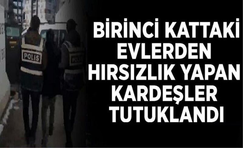 Birinci kattaki evlerden hırsızlık yapan kardeşler tutuklandı