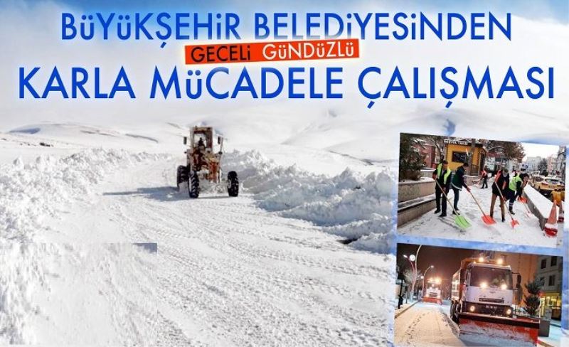 BÜYÜKŞEHİR BELEDİYESİNDEN GECELİ GÜNDÜZLÜ KARLA MÜCADELE ÇALIŞMASI